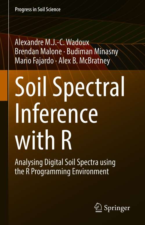 Soil Spectral Inference with R: Analysing Digital Soil Spectra using the R Programming Environment (Progress in Soil Science)