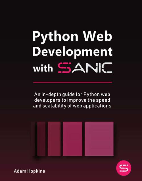 Book cover of Python Web Development with Sanic: An in-depth guide for Python web developers to improve the speed and scalability of web applications