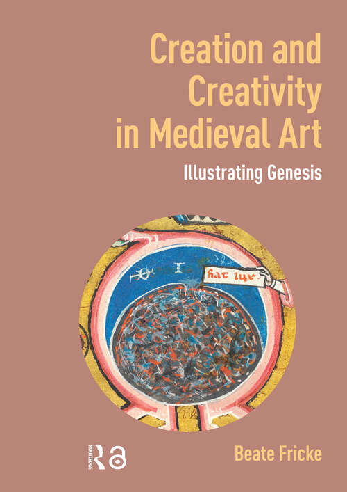 Book cover of Creation and Creativity in Medieval Art: Illustrating Genesis