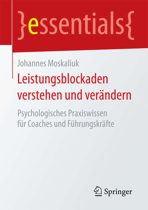 Book cover of Leistungsblockaden verstehen und verändern: Psychologisches Praxiswissen für Coaches und Führungskräfte (essentials)