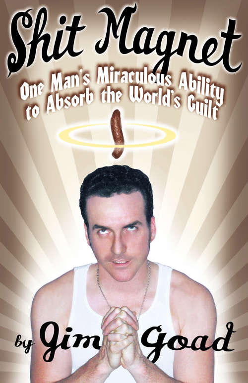 Book cover of Shit Magnet: One Man's Miraculous Ability to Absorb the World's Guilt
