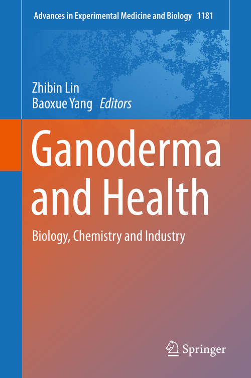 Ganoderma and Health: Biology, Chemistry and Industry (Advances in Experimental Medicine and Biology #1181)