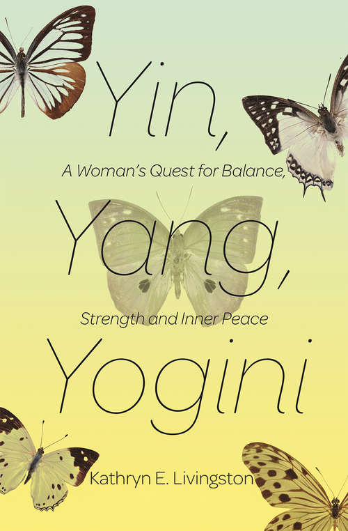 Book cover of Yin, Yang, Yogini: A Woman's Quest for Balance, Strength and Inner Peace