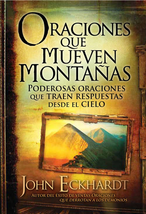Book cover of Oraciones que mueven montañas: Poderosas oraciones que traen respuestas desde el cielo