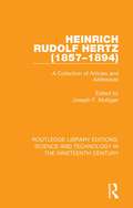 Heinrich Rudolf Hertz: A Collection of Articles and Addresses (Routledge Library Editions: Science and Technology in the Nineteenth Century #6)