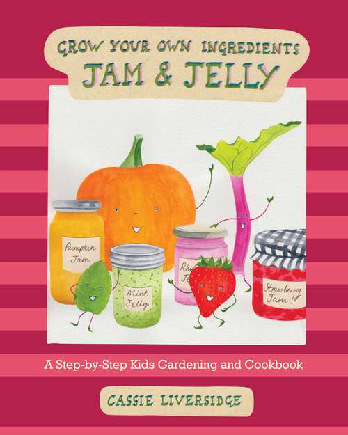 Book cover of Jam and Jelly: A Step-by-Step Kids Gardening and Cookbook (Grow Your Own Ingredients #1)