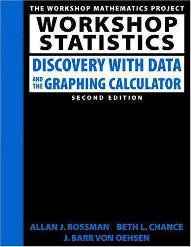 Workshop Statistics: Discovery with Data and the Graphing Calculator 2nd Edition