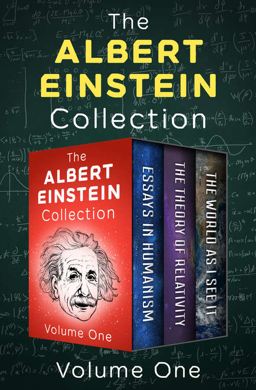 The Albert Einstein Collection: Essays in Humanism, The Theory of Relativity, and The World As I See It