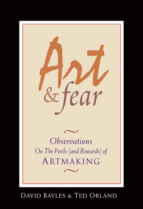 Art and Fear: Observations On the Perils (and Rewards) of Artmaking