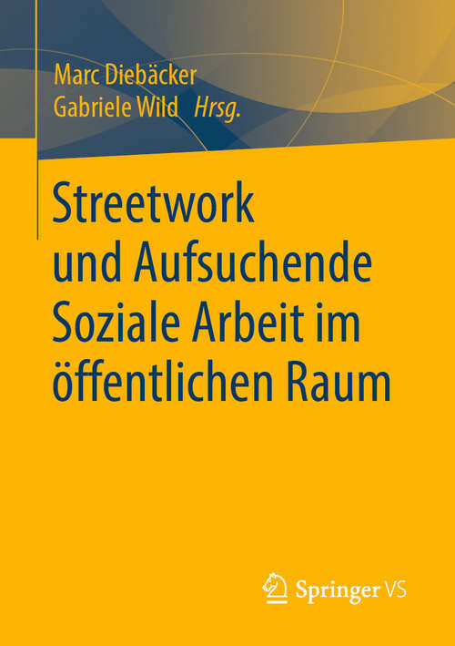 Book cover of Streetwork und Aufsuchende Soziale Arbeit im öffentlichen Raum (1. Aufl. 2020)