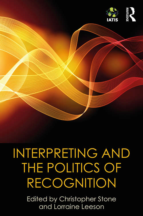 Interpreting and the Politics of Recognition: The IATIS Yearbook (The IATIS Yearbook)