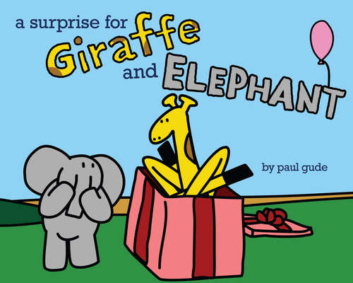 Book cover of A Surprise for Giraffe and Elephant (Giraffe And Elephant Are Friends Ser.)