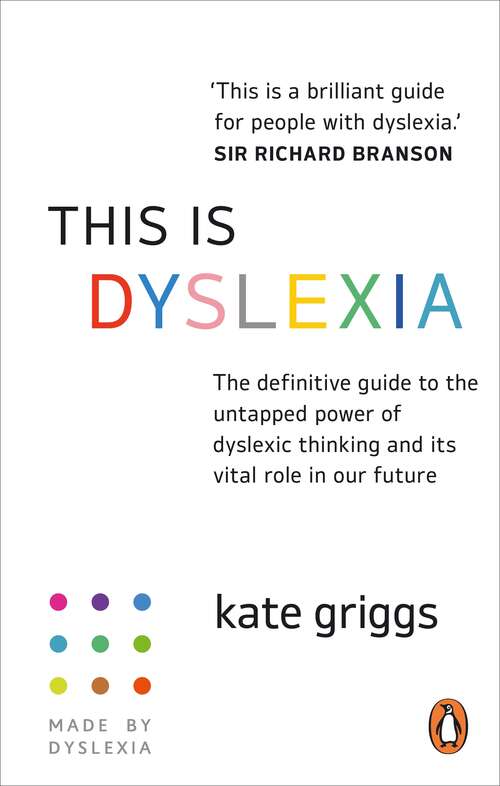 Book cover of This is Dyslexia: The definitive guide to the untapped power of dyslexic thinking and its vital role in our future