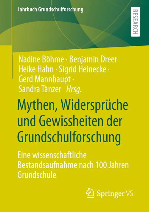 Mythen, Widersprüche und Gewissheiten der Grundschulforschung: Eine wissenschaftliche Bestandsaufnahme nach 100 Jahren Grundschule (Jahrbuch Grundschulforschung #25)