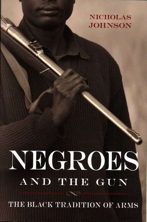 Book cover of Negroes and the Gun: The Black Tradition of Arms