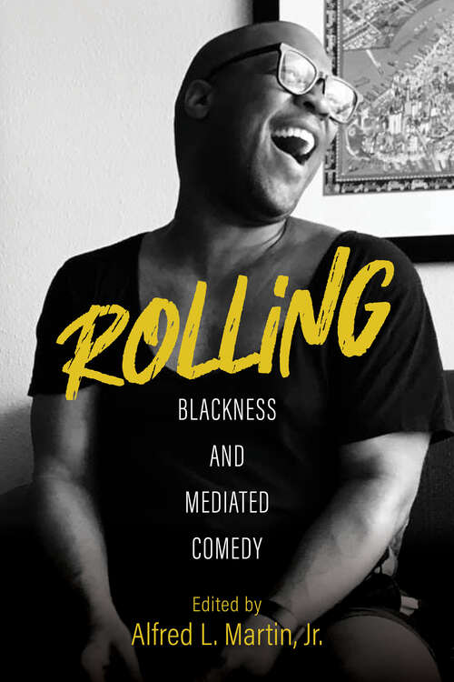Book cover of Rolling: Blackness and Mediated Comedy (Comedy & Culture)