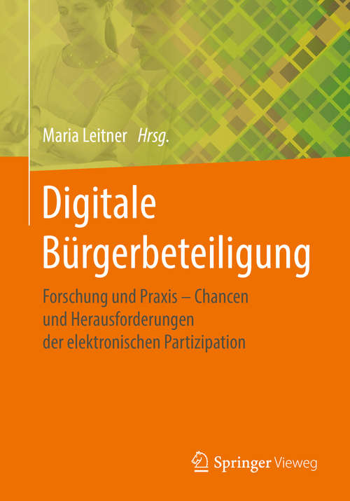 Book cover of Digitale Bürgerbeteiligung: Forschung und Praxis – Chancen und Herausforderungen der elektronischen Partizipation (1. Aufl. 2018)