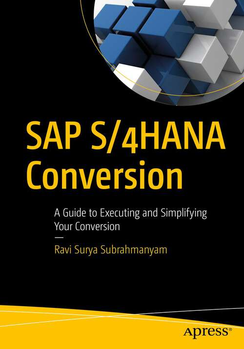 Book cover of SAP S/4HANA Conversion: A Guide to Executing and Simplifying Your Conversion (1st ed.)