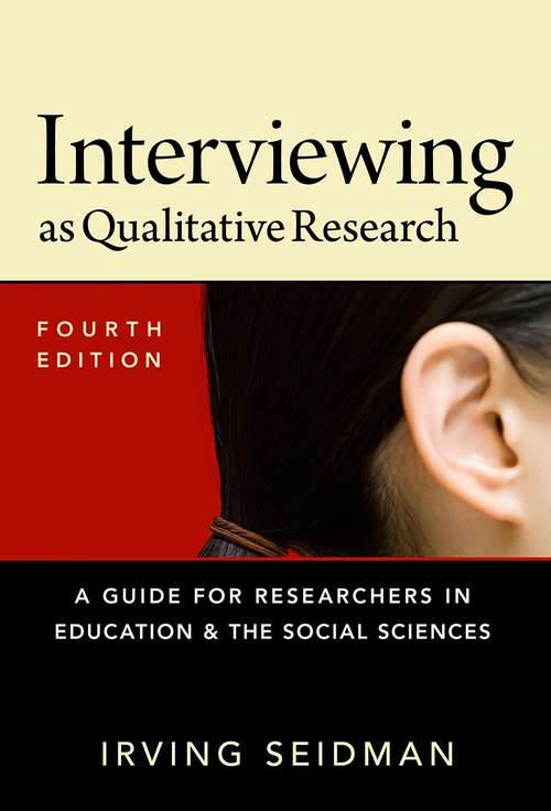 Book cover of Interviewing as Qualitative Research: A Guide for Researchers in Education and the Social Sciences 4th Ed
