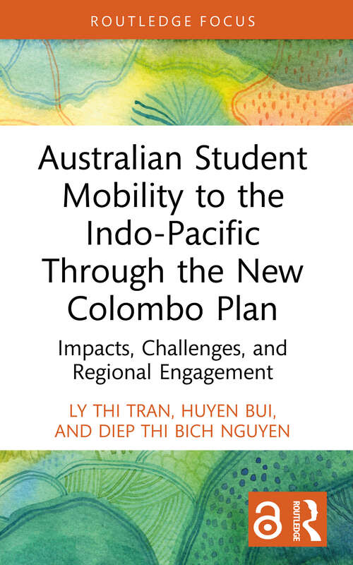 Book cover of Australian Student Mobility to the Indo-Pacific Through the New Colombo Plan: Impacts, Challenges, and Regional Engagement (1) (Routledge Research in International and Comparative Education)