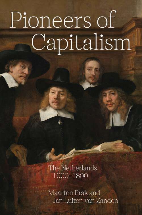 Pioneers of Capitalism: The Netherlands 1000–1800 (The Princeton Economic History of the Western World #120)