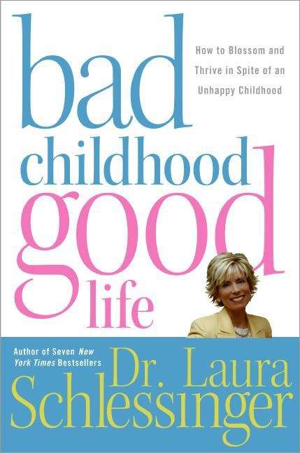 Book cover of Bad Childhood---Good Life: How to Blossom and Thrive in spite of an