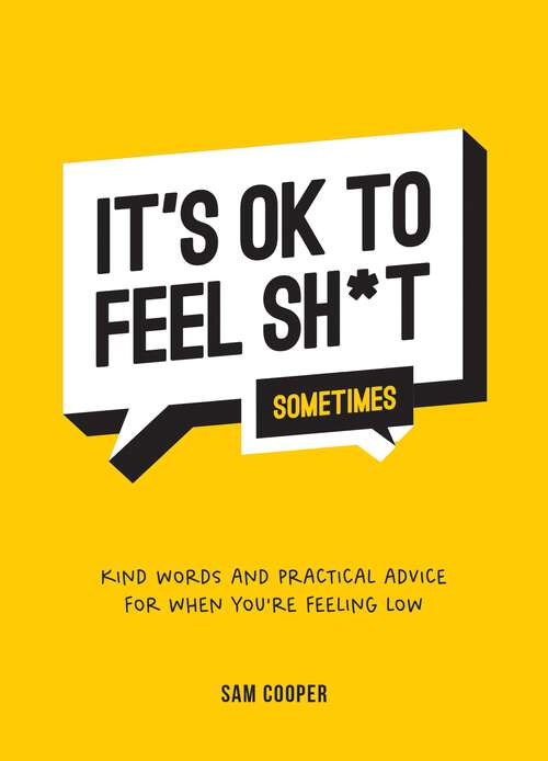 Book cover of It's OK to Feel Sh*t (Sometimes): Kind Words and Practical Advice for When You're Feeling Low