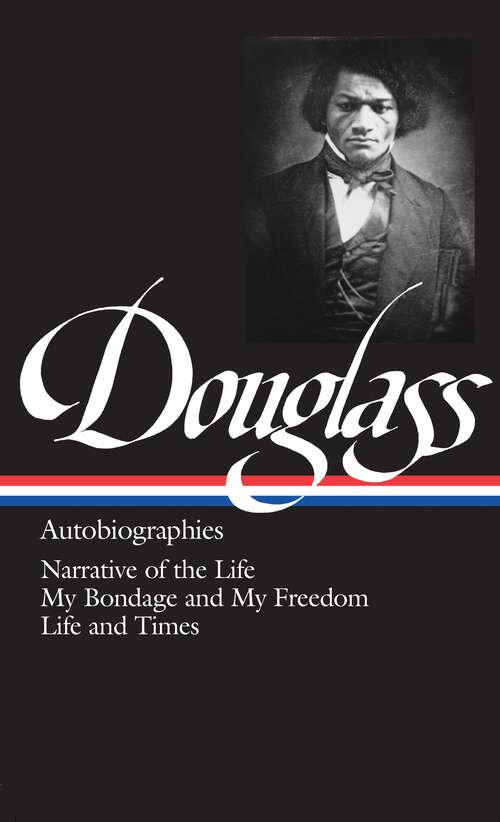 Book cover of Frederick Douglass: Narrative of the Life / My Bondage and My Freedom / Life and Times (Classic Bks.)