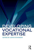 Developing Vocational Expertise: Principles and issues in vocational education