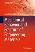 Mechanical Behavior and Fracture of Engineering Materials (Structural Integrity #12)