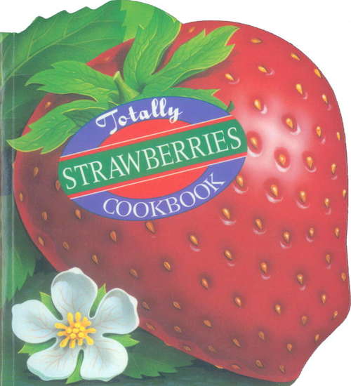 Book cover of Totally Strawberries Cookbook