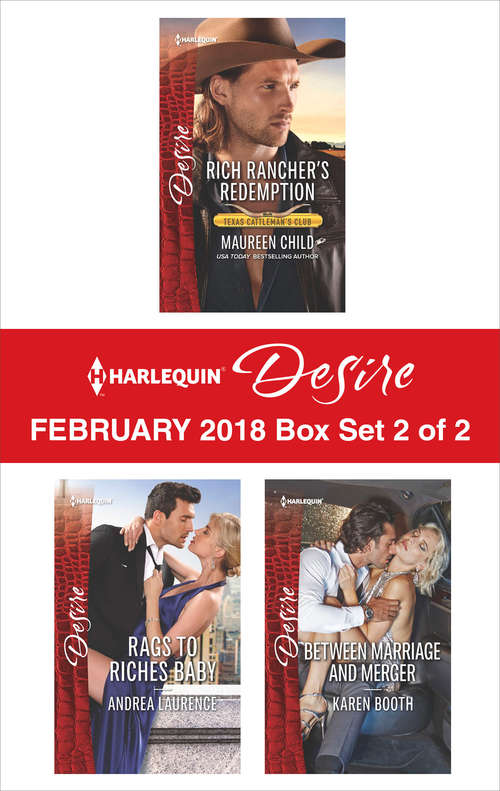 Harlequin Desire February 2018 - Box Set 2 of 2: Rich Rancher's Redemption\Rags to Riches Baby\Between Marriage and Merger