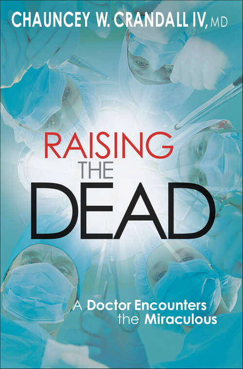 Book cover of Raising the Dead: A Doctor Encounters the Miraculous