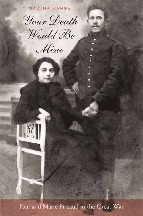 Book cover of Your Death Would be Mine : Paul and Marie Pireaud in the Great War