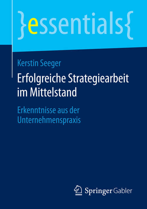 Book cover of Erfolgreiche Strategiearbeit im Mittelstand: Erkenntnisse aus der Unternehmenspraxis (essentials)