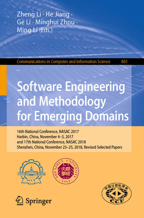 Software Engineering and Methodology for Emerging Domains: 16th National Conference, NASAC 2017, Harbin, China, November 4–5, 2017, and 17th National Conference, NASAC 2018, Shenzhen, China, November 23–25, 2018, Revised Selected Papers (Communications in Computer and Information Science #861)