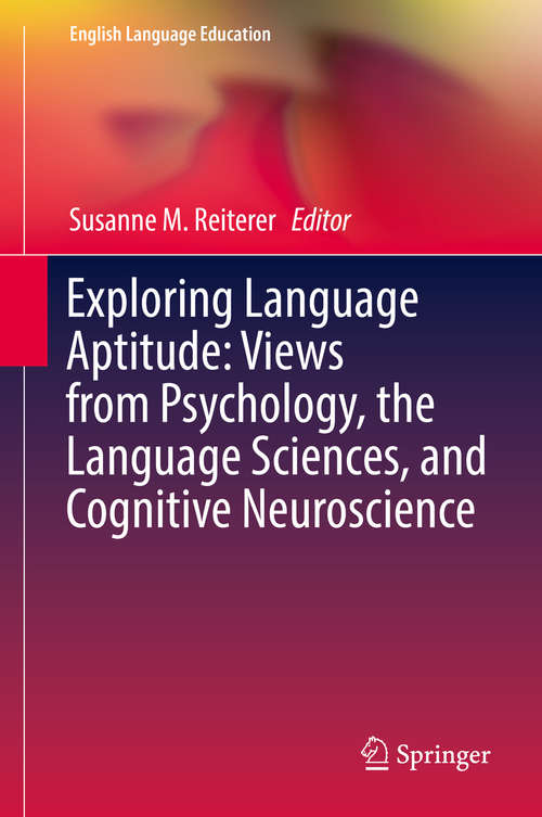 Book cover of Exploring Language Aptitude: Views from Psychology, the Language Sciences, and Cognitive Neuroscience (1st ed. 2018) (English Language Education #16)