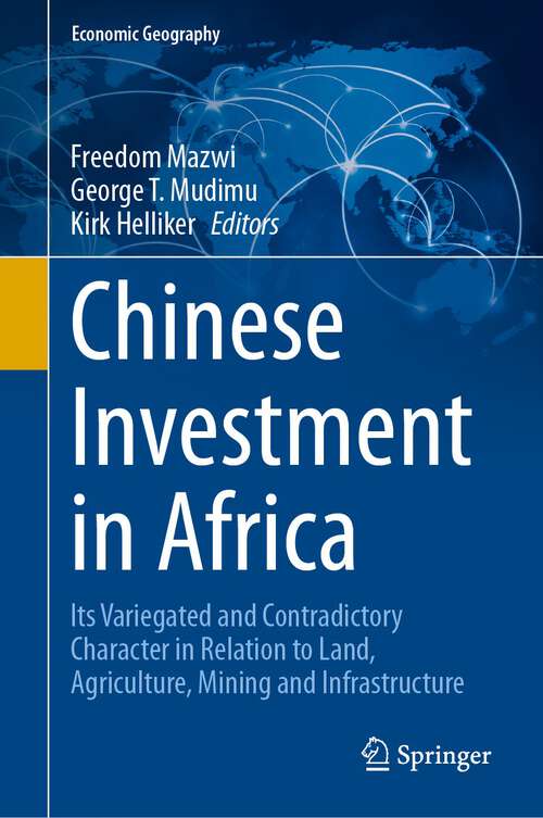 Book cover of Chinese Investment in Africa: Its Variegated and Contradictory Character in Relation to Land, Agriculture, Mining and Infrastructure (2024) (Economic Geography)