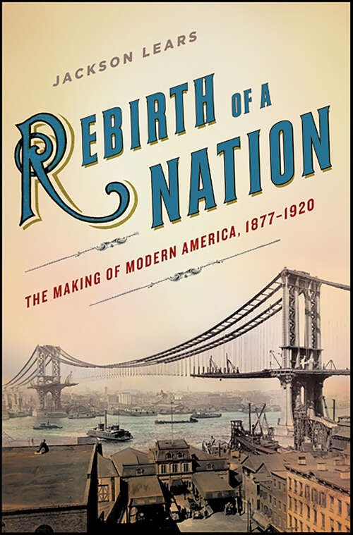 Book cover of Rebirth of a Nation: The Making of Modern America, 1877–1920 (American History)