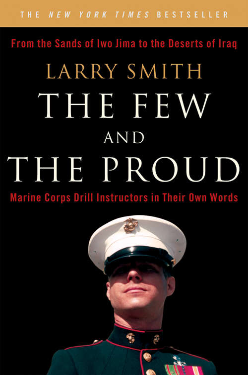 The Few and the Proud: Marine Corps Drill Instructors in Their Own Words