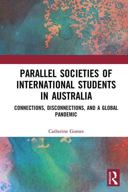 Parallel Societies of International Students in Australia: Connections, Disconnections, and a Global Pandemic