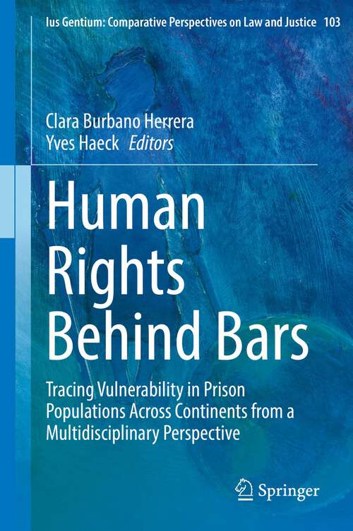 Book cover of Human Rights Behind Bars: Tracing Vulnerability in Prison Populations Across Continents from a Multidisciplinary Perspective (1st ed. 2022) (Ius Gentium: Comparative Perspectives on Law and Justice #103)