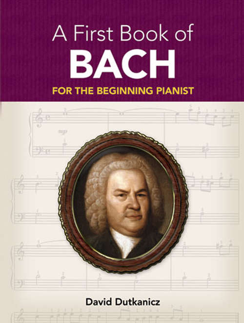 Book cover of A First Book of Bach: for the Beginning Pianist with Downloadable MP3s (Dover Music for Piano)