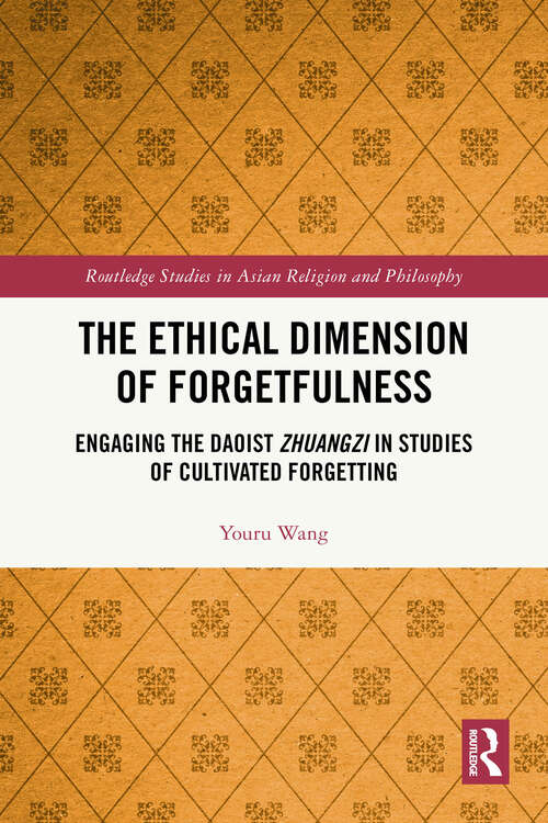 Book cover of The Ethical Dimension of Forgetfulness: Engaging the Daoist Zhuangzi in Studies of Cultivated Forgetting (1) (Routledge Studies in Asian Religion and Philosophy)