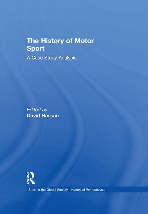 Book cover of The History of Motor Sport: A Case Study Analysis (Sport in the Global Society - Historical Perspectives)