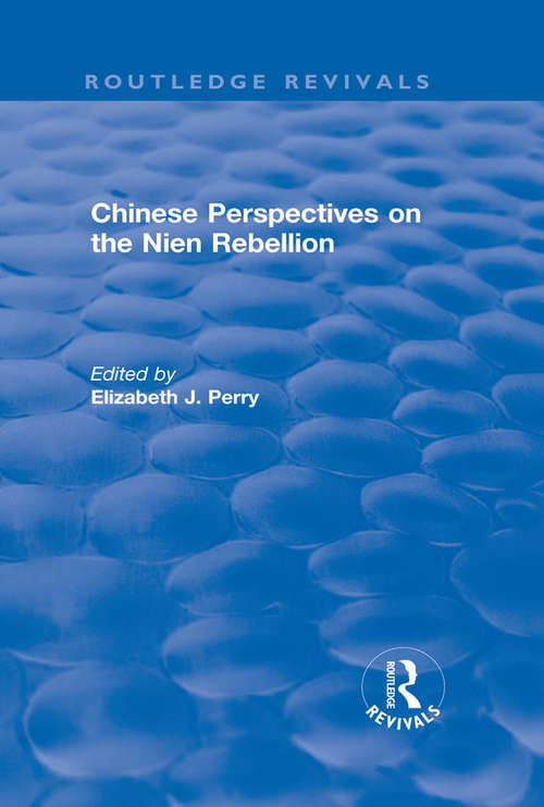 Chinese Perspectives on the Nien Rebellion (Routledge Revivals)