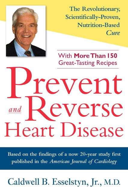 Book cover of Prevent and Reverse Heart Disease: The Revolutionary, Scientifically Proven, Nutrition-based Cure