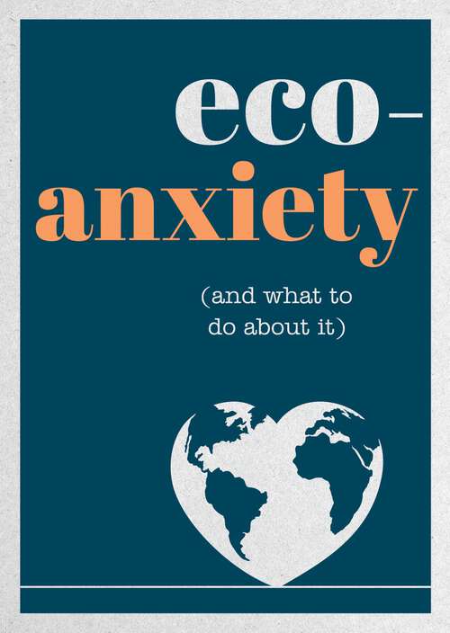 Book cover of Eco-Anxiety (and What to Do About It): Practical Tips to Allay Your Fears and Live a More Environmentally Friendly Life