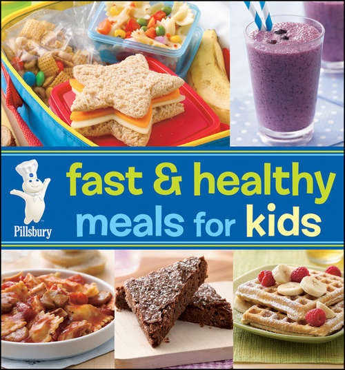 Book cover of Pillsbury Fast And Healthy Meals For Kids