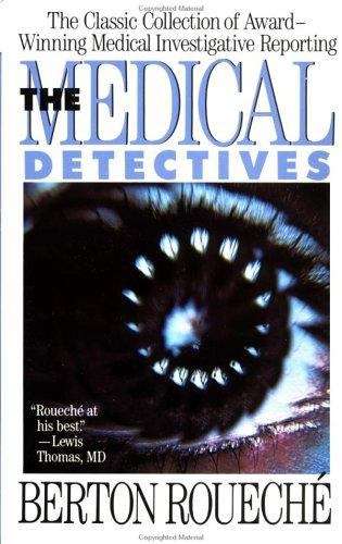 Book cover of The Medical Detectives: The Classic Collection of Award-Winning Medical Investigative Reporting